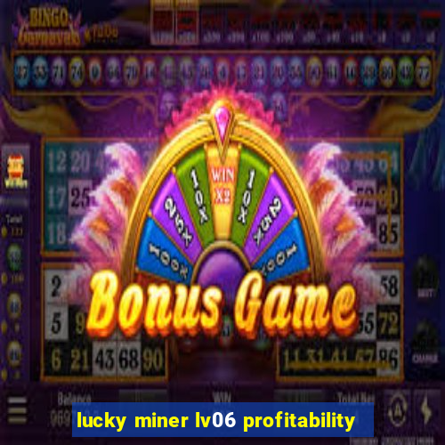 lucky miner lv06 profitability